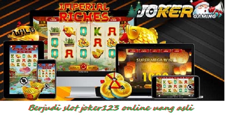 Berjudi slot joker123 online uang asli